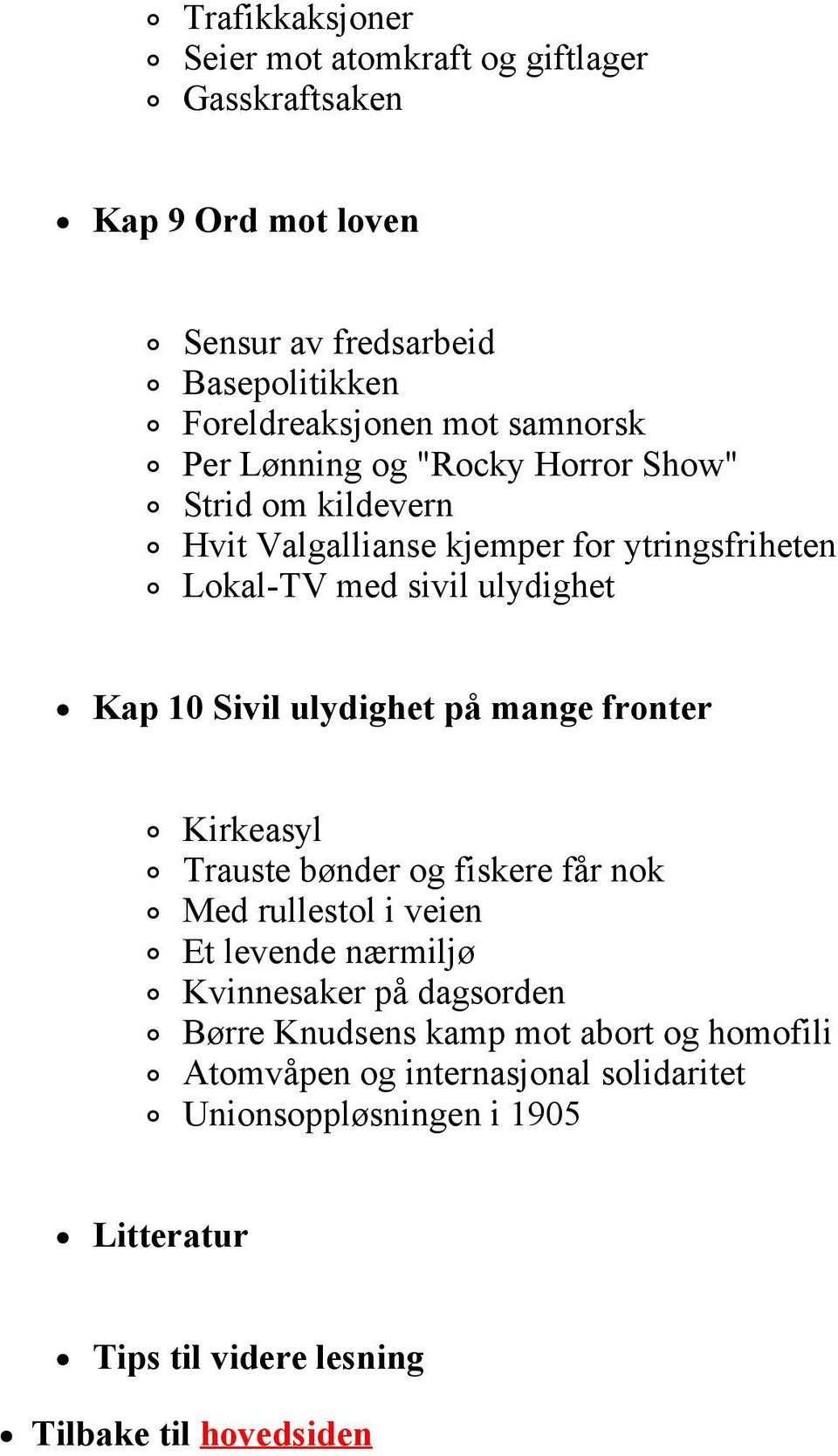 Sivil ulydighet på mange fronter Kirkeasyl Trauste bønder og fiskere får nok Med rullestol i veien Et levende nærmiljø Kvinnesaker på dagsorden