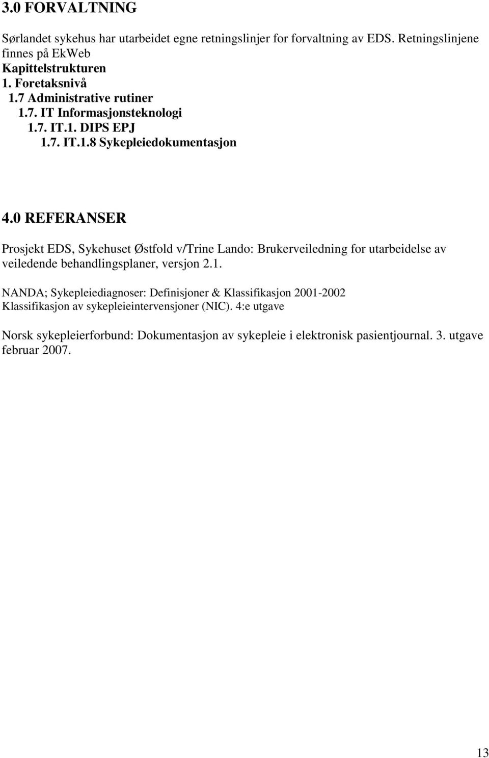 0 REFERANSER Prosjekt EDS, Sykehuset Østfold v/trine Lando: Brukerveiledning for utarbeidelse av veiledende behandlingsplaner, versjon 2.1.