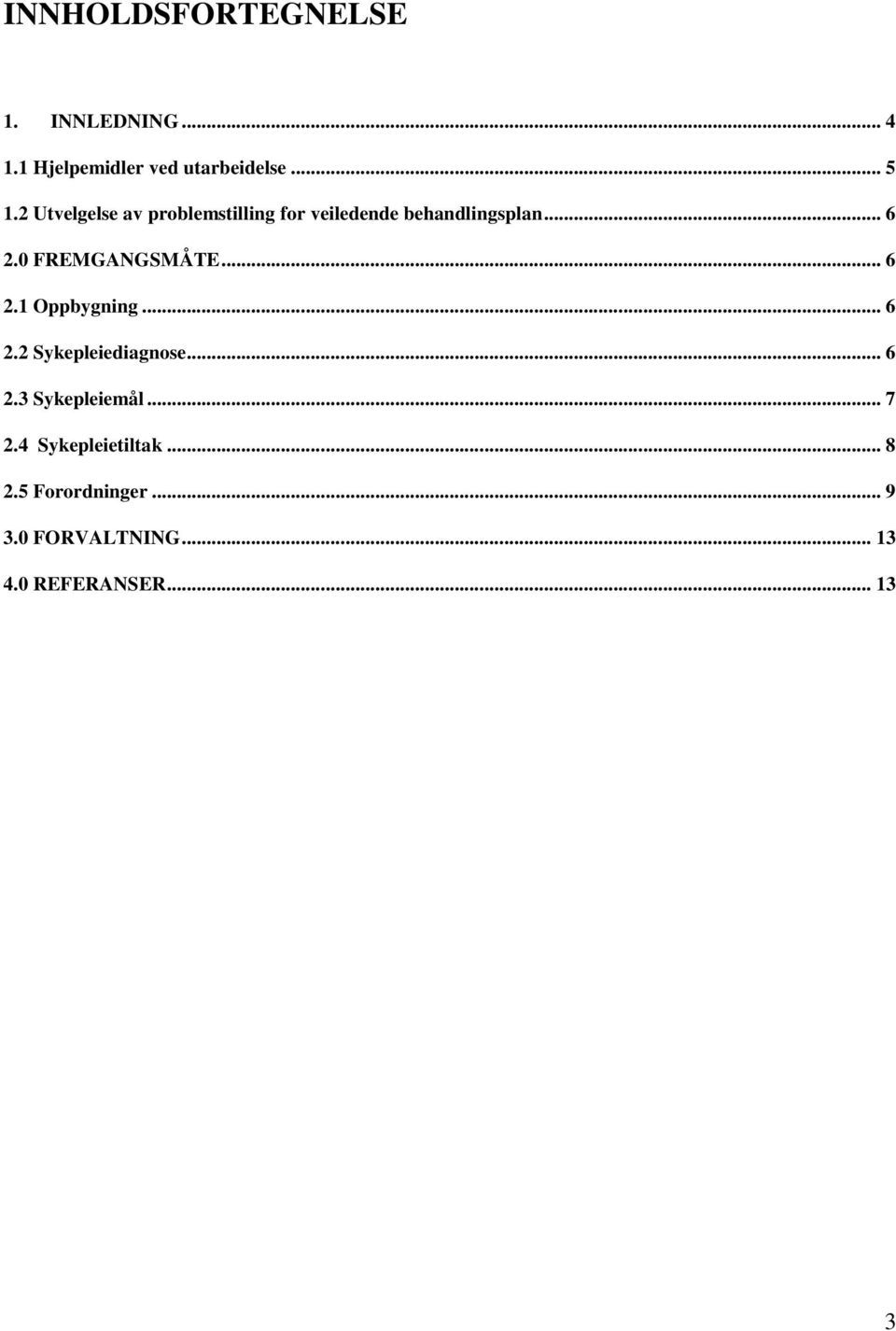 0 FREMGANGSMÅTE... 6 2.1 Oppbygning... 6 2.2 Sykepleiediagnose... 6 2.3 Sykepleiemål.