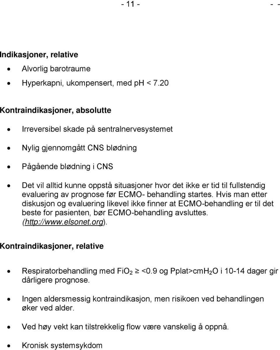 fullstendig evaluering av prognose før ECMO- behandling startes.