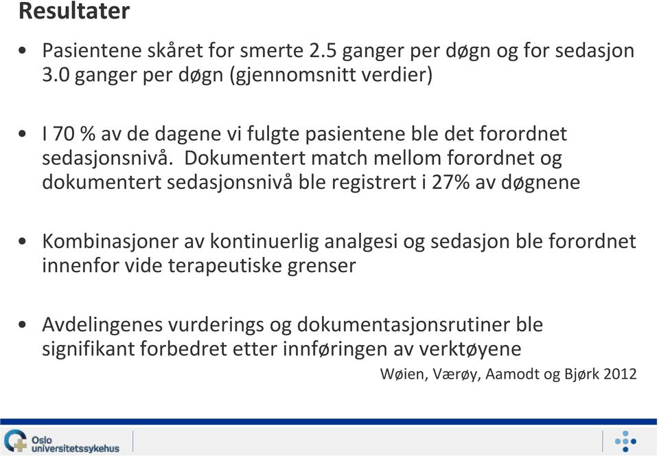 Dokumentert match mellom forordnet og dokumentert sedasjonsnivå ble registrert i 27% av døgnene Kombinasjoner av kontinuerlig