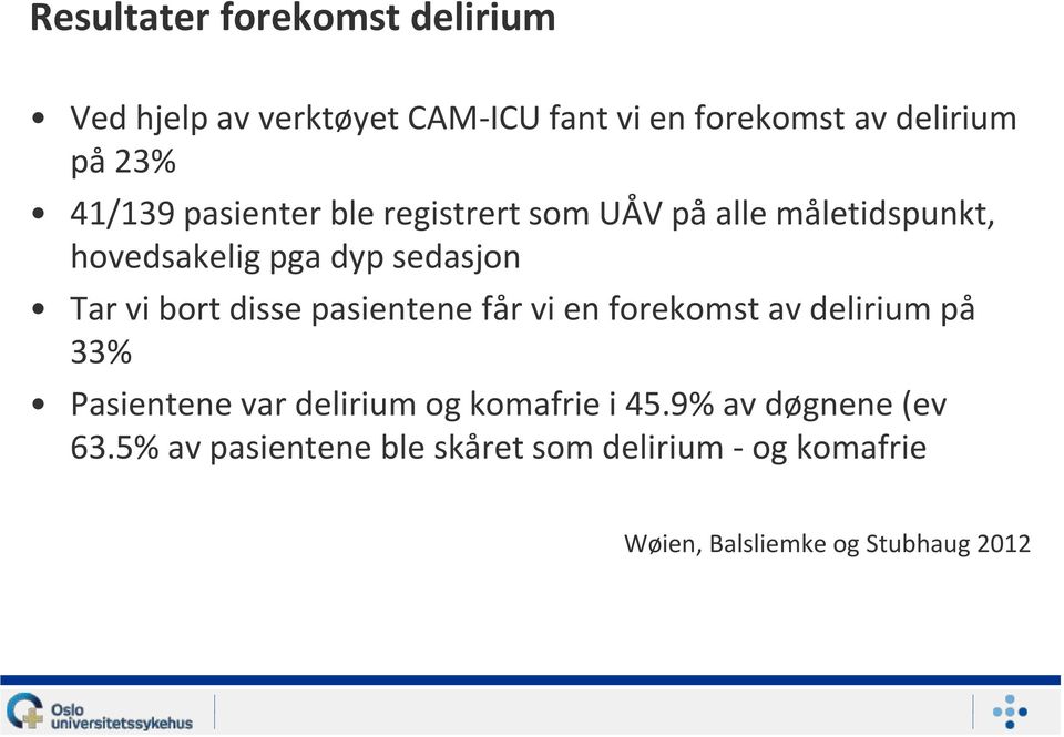 bort disse pasientene får vi en forekomst av delirium på 33% Pasientene var delirium og komafrie i 45.