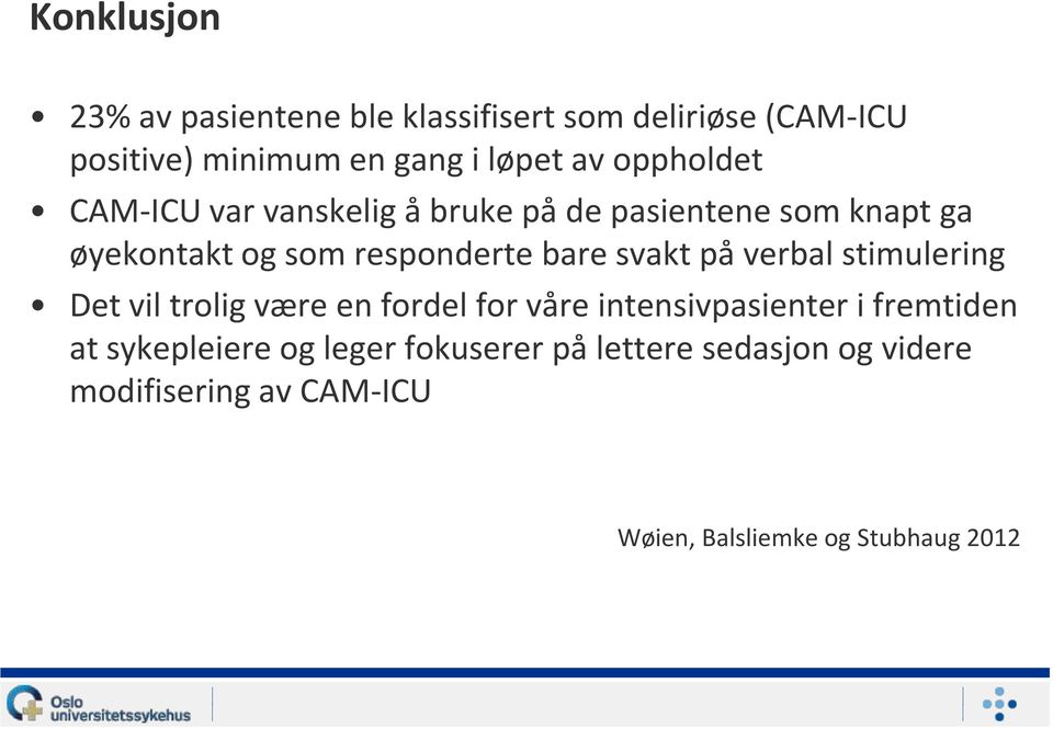 svakt på verbal stimulering Det vil trolig være en fordel for våre intensivpasienter i fremtiden at