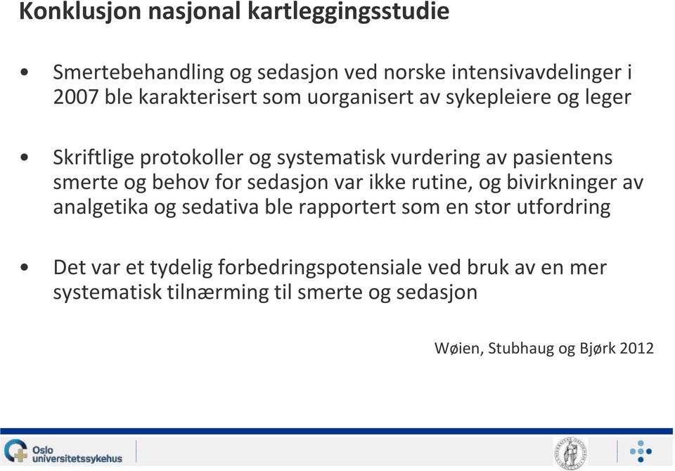 smerte og behov for sedasjon var ikke rutine, og bivirkninger av analgetika og sedativa ble rapportert som en stor