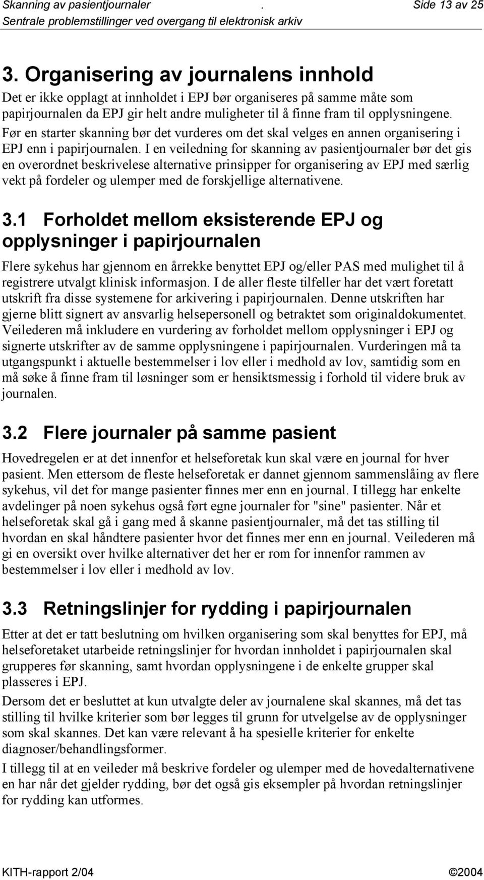 Før en starter skanning bør det vurderes om det skal velges en annen organisering i EPJ enn i papirjournalen.