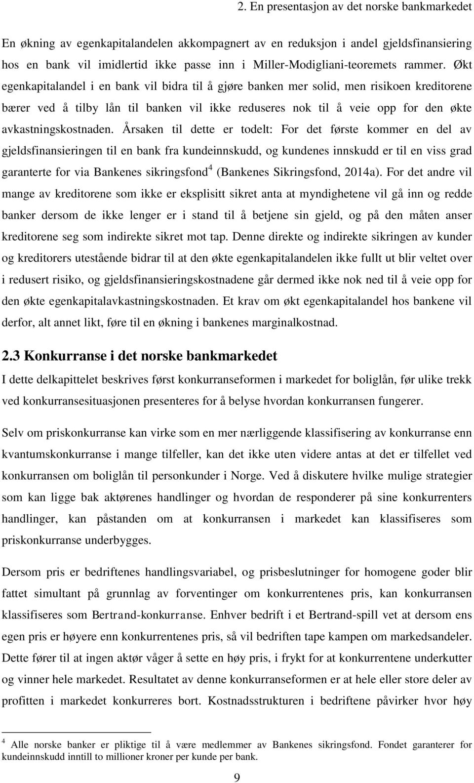 Økt egenkapitalandel i en bank vil bidra til å gjøre banken mer solid, men risikoen kreditorene bærer ved å tilby lån til banken vil ikke reduseres nok til å veie opp for den økte