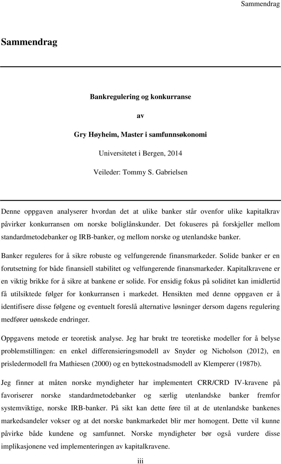 Det fokuseres på forskjeller mellom standardmetodebanker og IRB-banker, og mellom norske og utenlandske banker. Banker reguleres for å sikre robuste og velfungerende finansmarkeder.