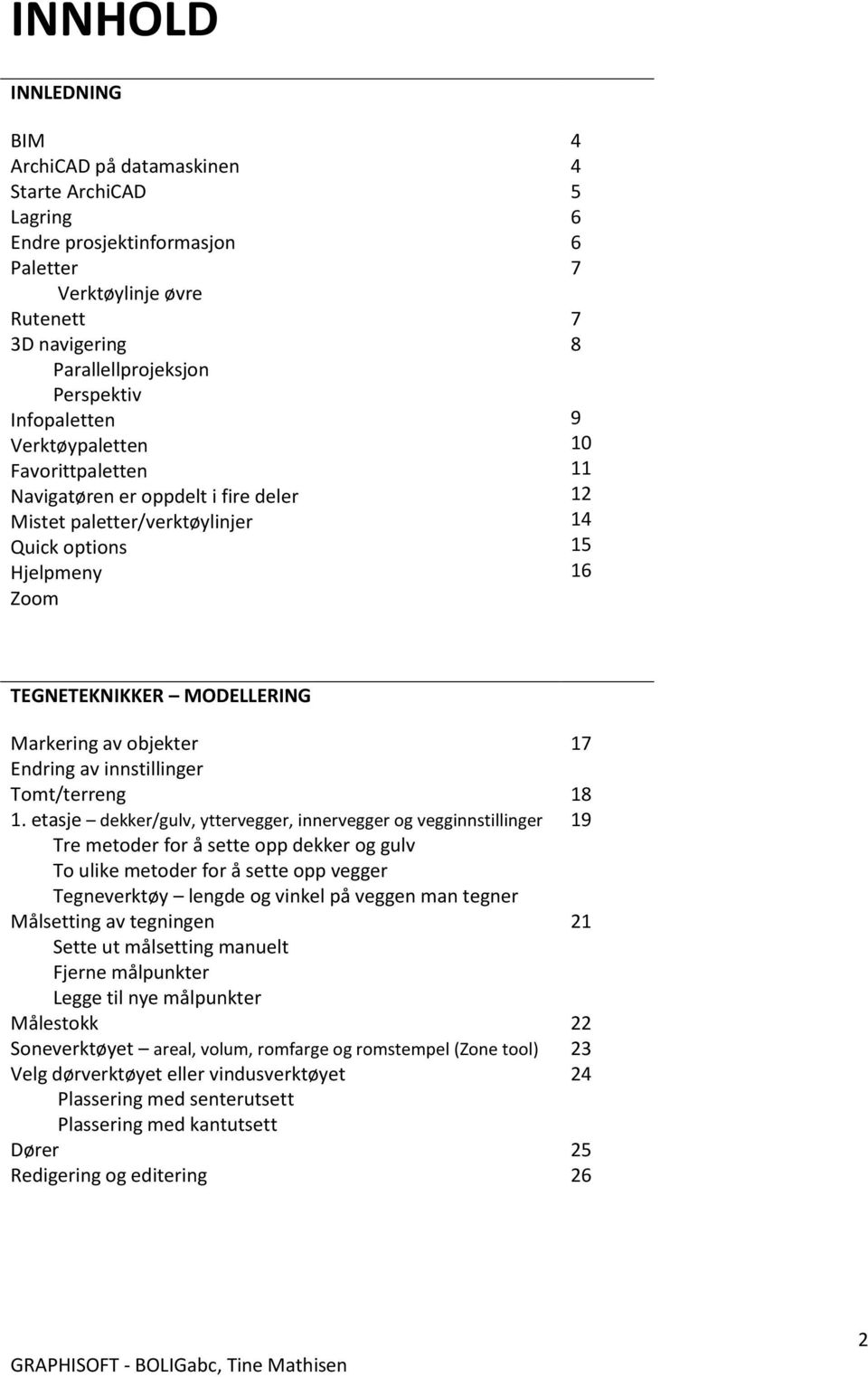 Markering av objekter Endring av innstillinger Tomt/terreng 1.