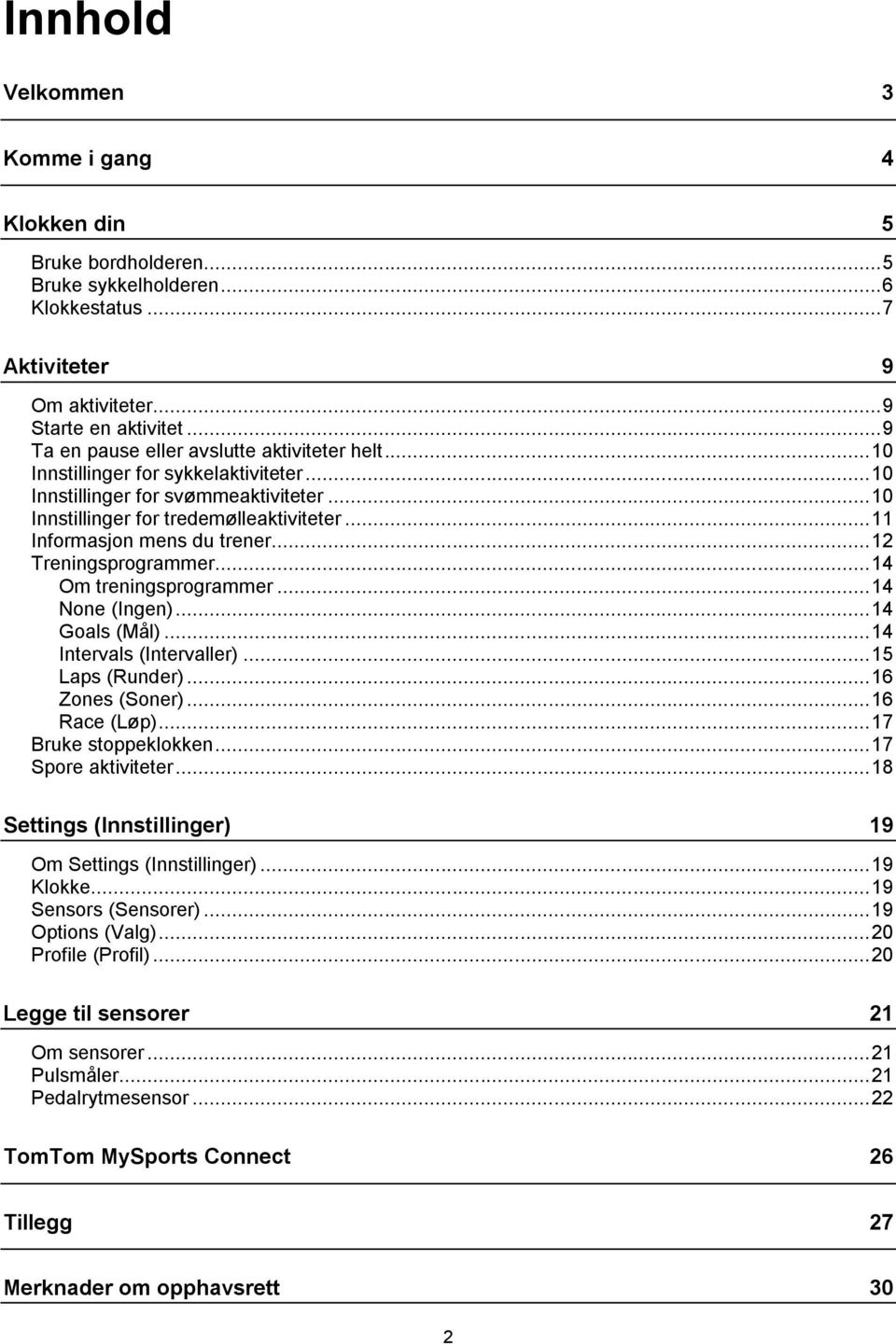 .. 11 Informasjon mens du trener... 12 Treningsprogrammer... 14 Om treningsprogrammer... 14 None (Ingen)... 14 Goals (Mål)... 14 Intervals (Intervaller)... 15 Laps (Runder)... 16 Zones (Soner).