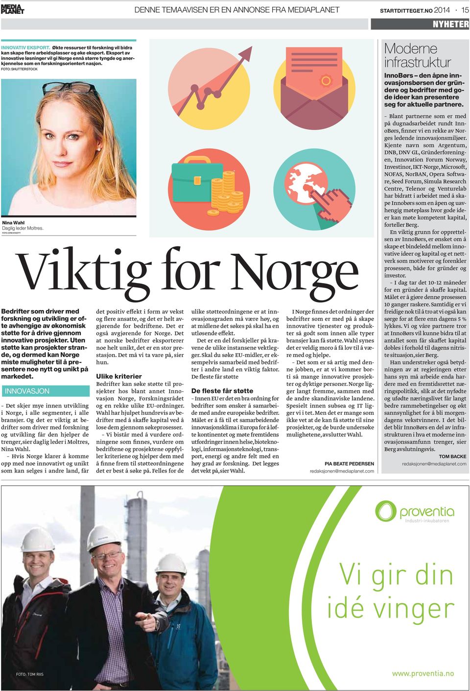 Viktig for Norge FOTO: ERIK KRAFFT Bedrifter som driver med forskning og utvikling er ofte avhengige av økonomisk støtte for å drive gjennom innovative prosjekter.