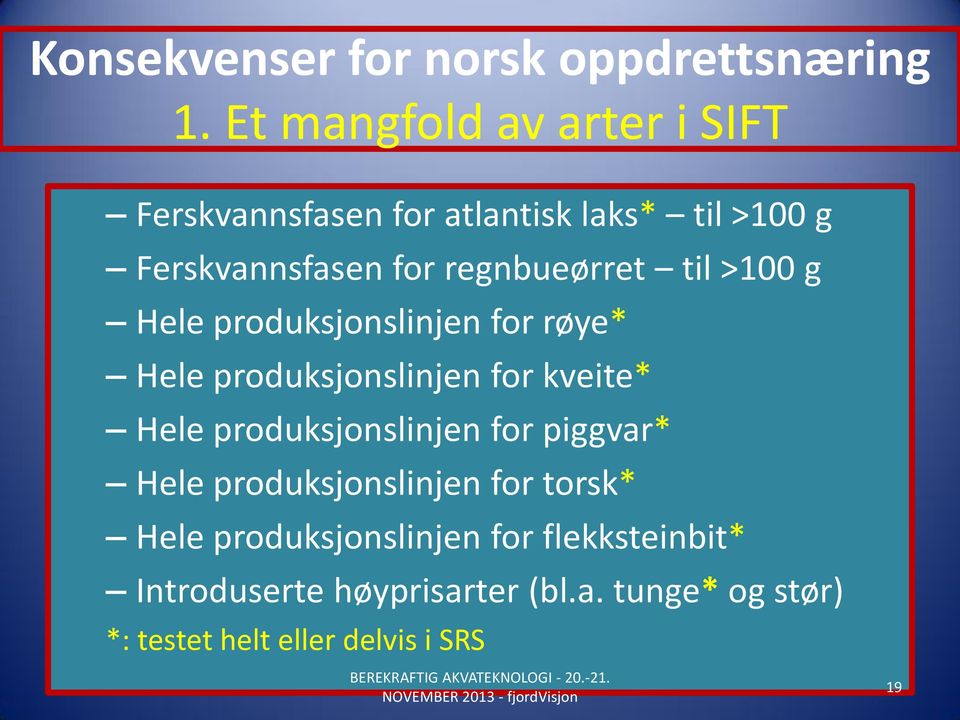 regnbueørret til >100 g Hele produksjonslinjen for røye* Hele produksjonslinjen for kveite* Hele