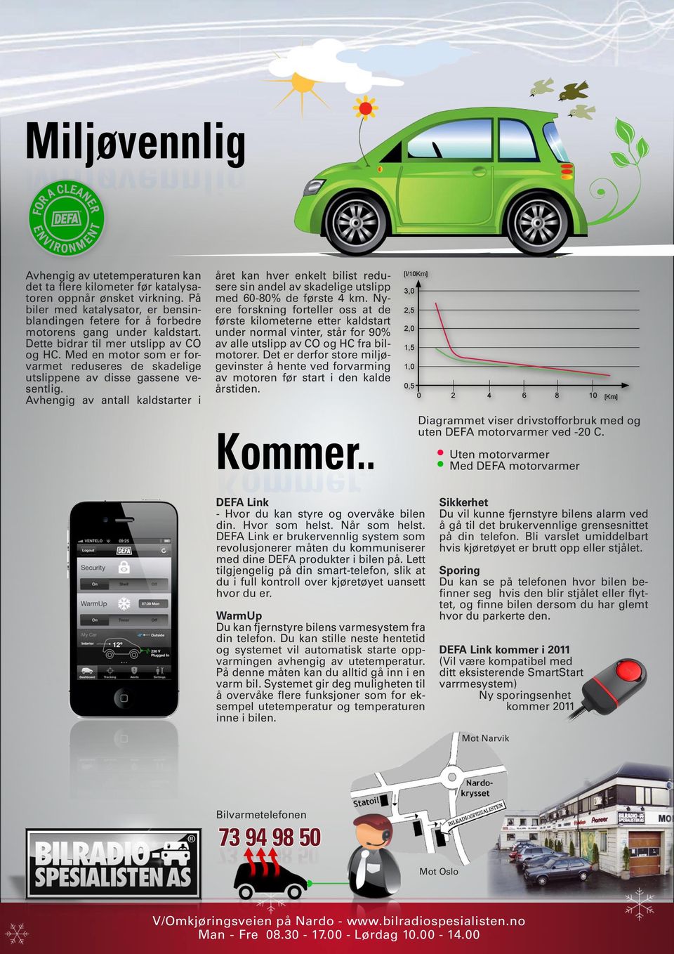 Med en motor som er forvarmet reduseres de skadelige utslippene av disse gassene vesentlig.