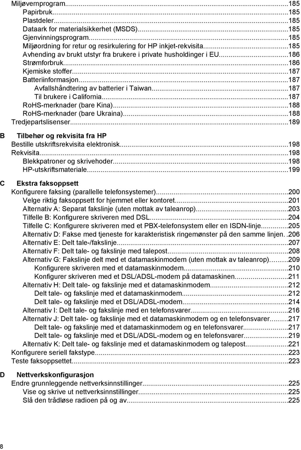 ..187 Til brukere i California...187 RoHS-merknader (bare Kina)...188 RoHS-merknader (bare Ukraina)...188 Tredjepartslisenser.