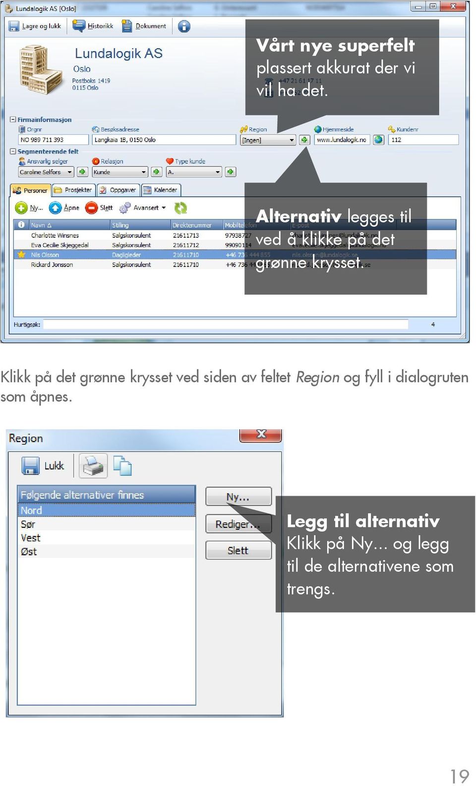 Klikk på det grønne krysset ved siden av feltet Region og fyll i