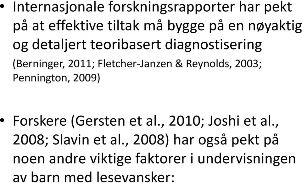 Reynolds, 2003; Pennington, 2009) Forskere (Gerstenet al., 2010; Joshiet al.