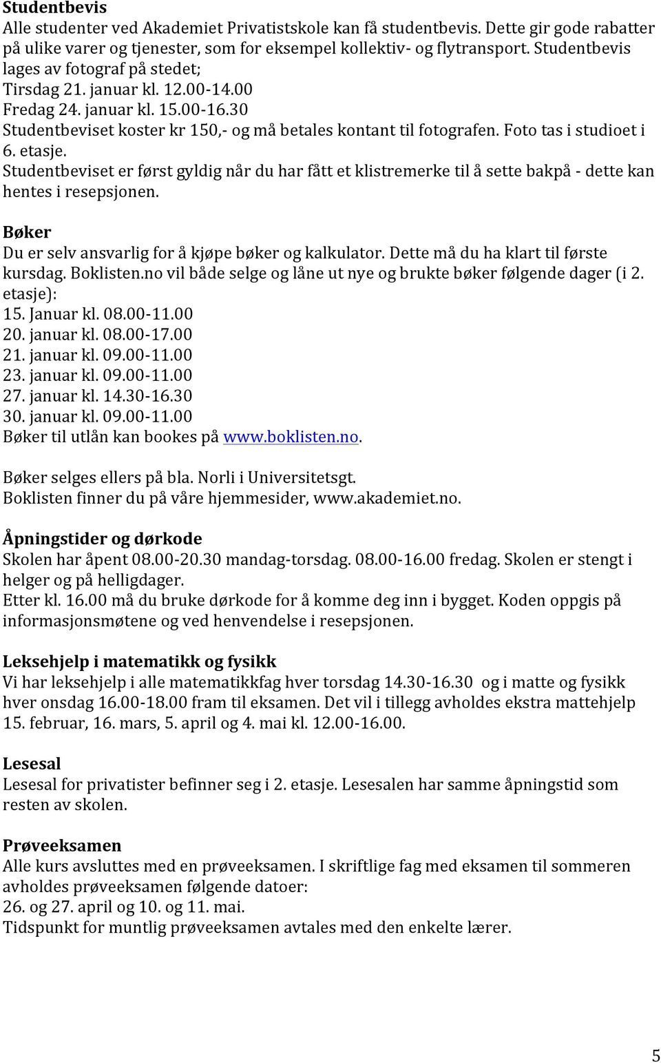 Foto tas i studioet i 6. etasje. Studentbeviset er først gyldig når du har fått et klistremerke til å sette bakpå - dette kan hentes i resepsjonen.