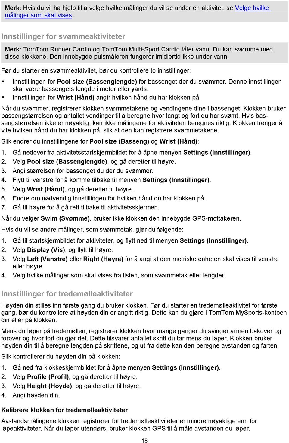 Før du starter en svømmeaktivitet, bør du kontrollere to innstillinger: Innstillingen for Pool size (Bassenglengde) for bassenget der du svømmer.