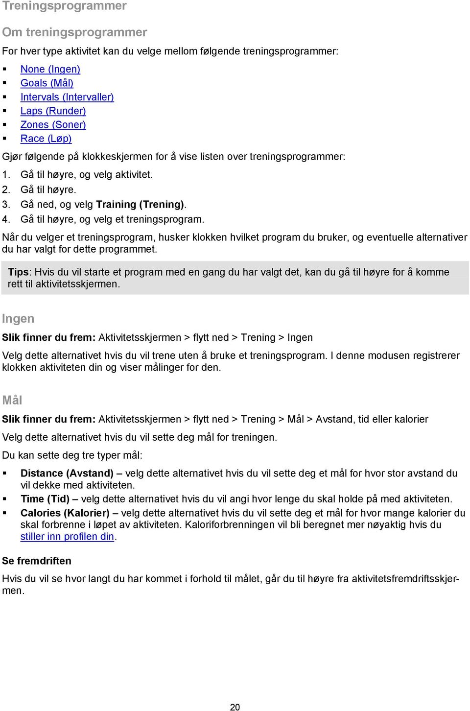 Gå til høyre, og velg et treningsprogram. Når du velger et treningsprogram, husker klokken hvilket program du bruker, og eventuelle alternativer du har valgt for dette programmet.