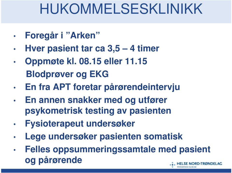 15 Blodprøver og EKG En fra APT foretar pårørendeintervju En annen snakker med og