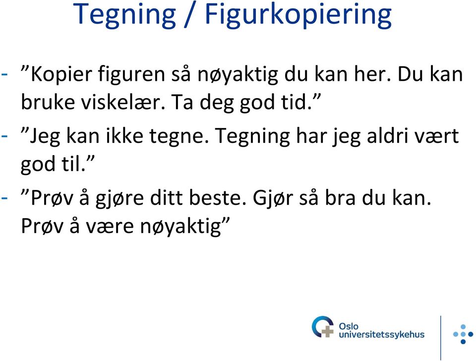 - Jeg kan ikke tegne. Tegning har jeg aldri vært god til.