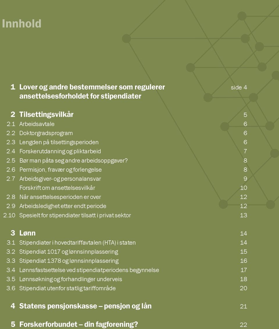 7 Arbeidsgiver- og personalansvar 9 Forskrift om ansettelsesvilkår 10 2.8 Når ansettelsesperioden er over 12 2.9 Arbeidsledighet etter endt periode 12 2.