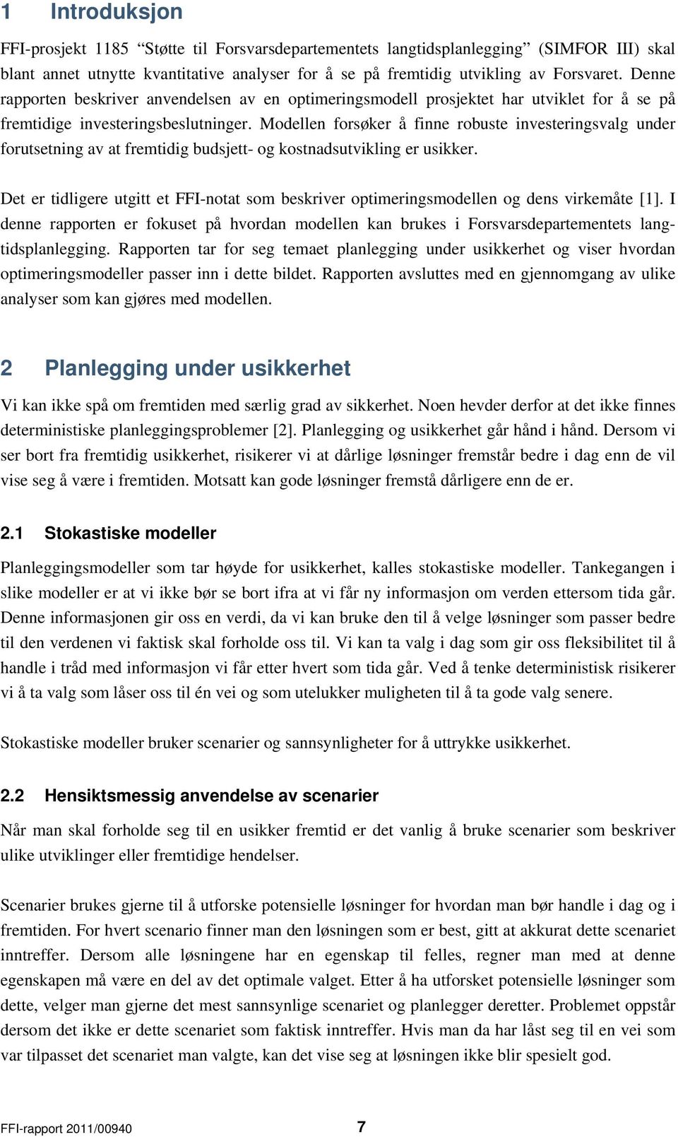 Modellen forsøker å finne robuste investeringsvalg under forutsetning av at fremtidig budsjett- og kostnadsutvikling er usikker.