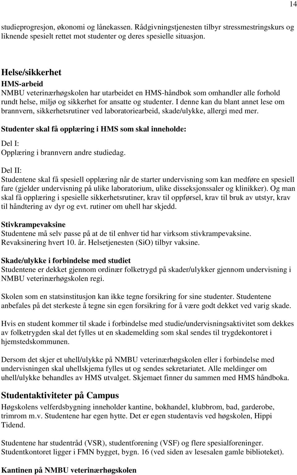 I denne kan du blant annet lese om brannvern, sikkerhetsrutiner ved laboratoriearbeid, skade/ulykke, allergi med mer.