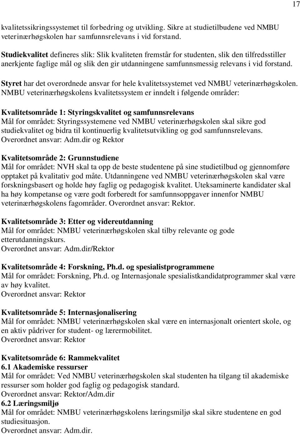 Styret har det overordnede ansvar for hele kvalitetssystemet ved NMBU veterinærhøgskolen.