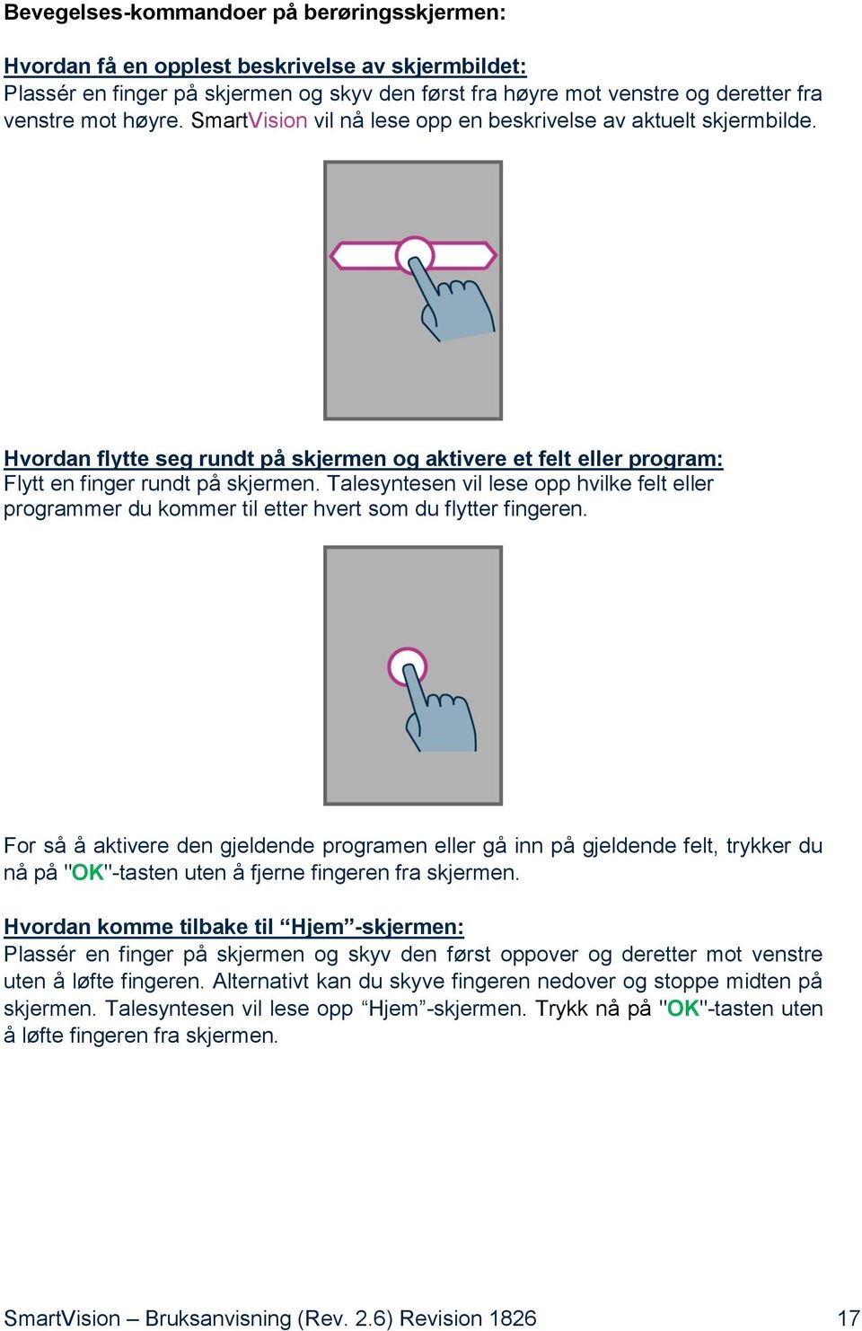 Talesyntesen vil lese opp hvilke felt eller programmer du kommer til etter hvert som du flytter fingeren.