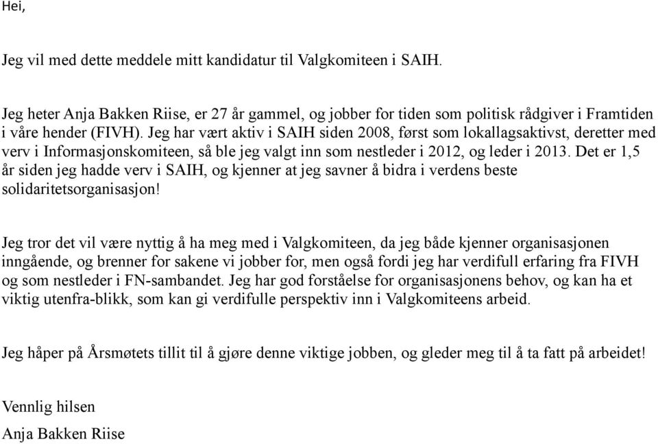 Det er 1,5 år siden jeg hadde verv i SAIH, og kjenner at jeg savner å bidra i verdens beste solidaritetsorganisasjon!