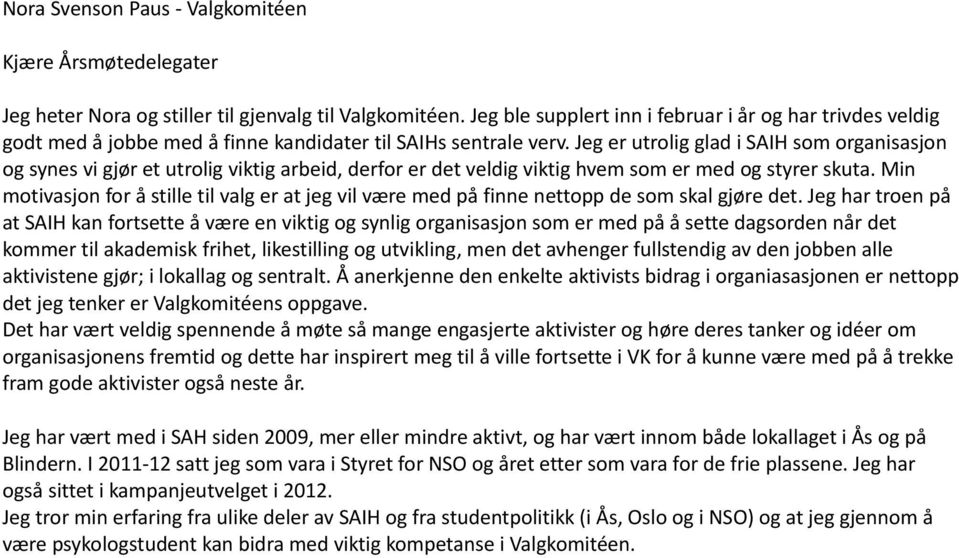 Jeg er utrolig glad i SAIH som organisasjon og synes vi gjør et utrolig viktig arbeid, derfor er det veldig viktig hvem som er med og styrer skuta.