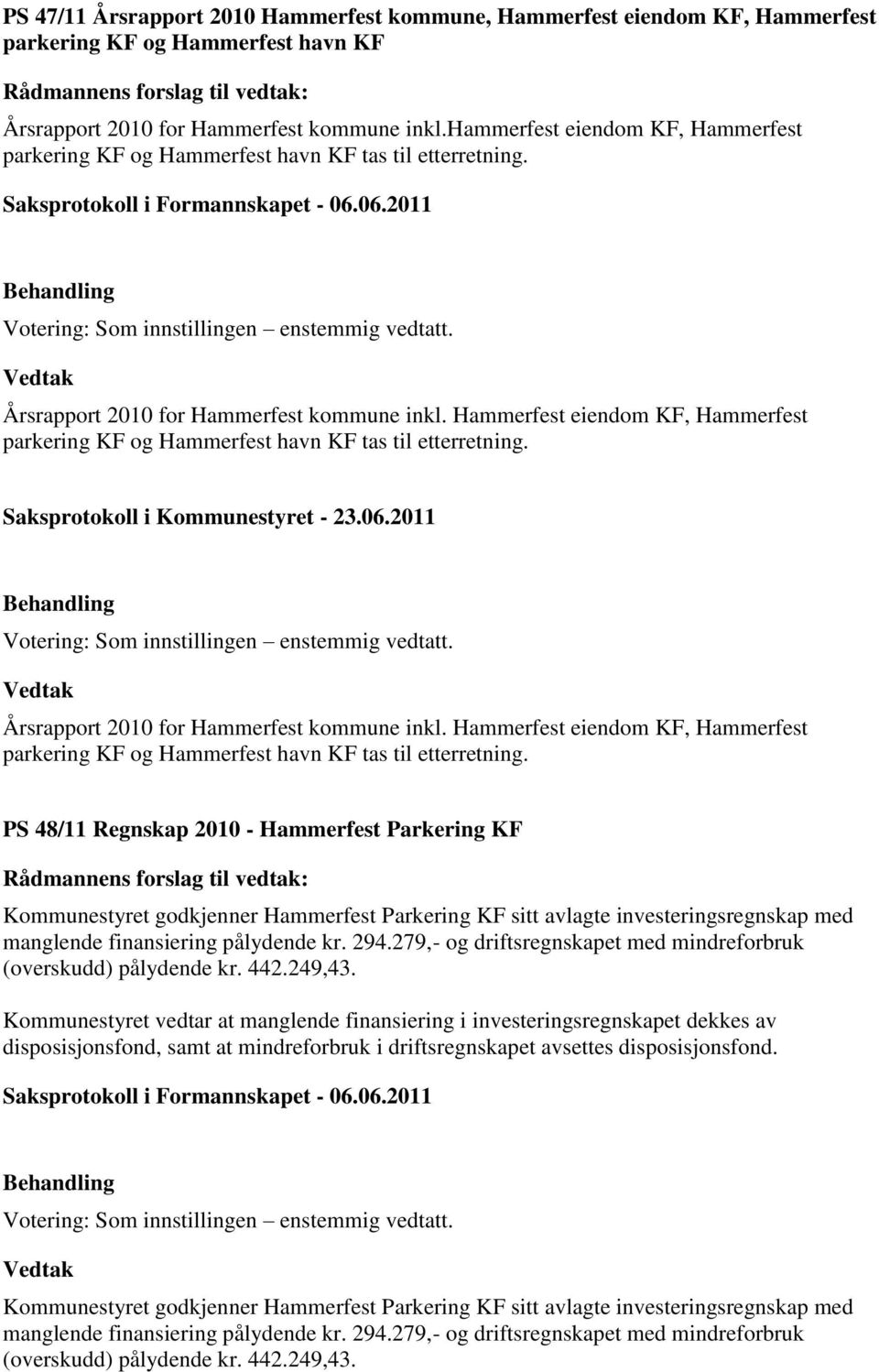 Hammerfest eiendom KF, Hammerfest parkering KF og Hammerfest havn KF tas til etterretning. Årsrapport 2010 for Hammerfest kommune inkl.