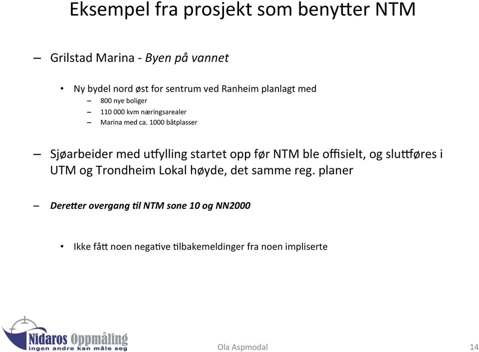 1000 båtplasser Sjøarbeider med ujylling startet opp før NTM ble offisielt, og slunøres i UTM og Trondheim