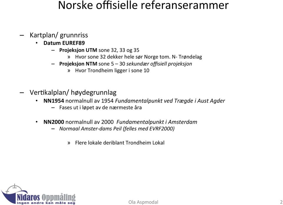 N- Trøndelag Projeksjon NTM sone 5 30 sekundær offisiell projeksjon» Hvor Trondheim ligger i sone 10 VerLkalplan/ høydegrunnlag