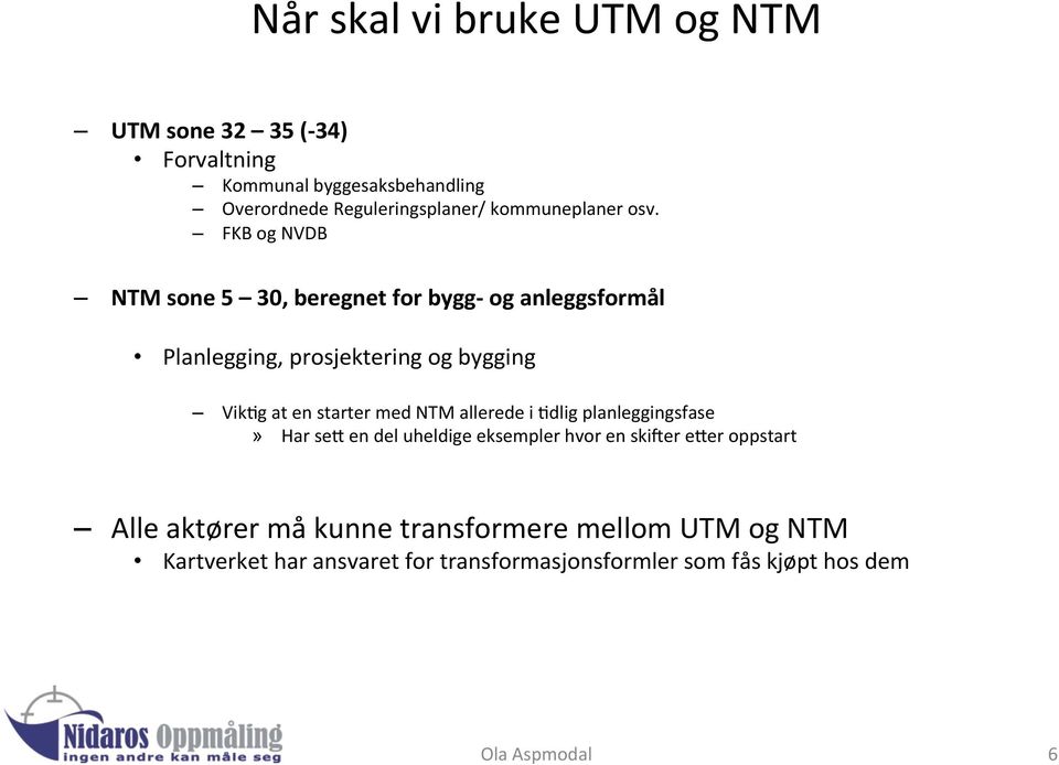 FKB og NVDB NTM sone 5 30, beregnet for bygg- og anleggsformål Planlegging, prosjektering og bygging VikLg at en starter