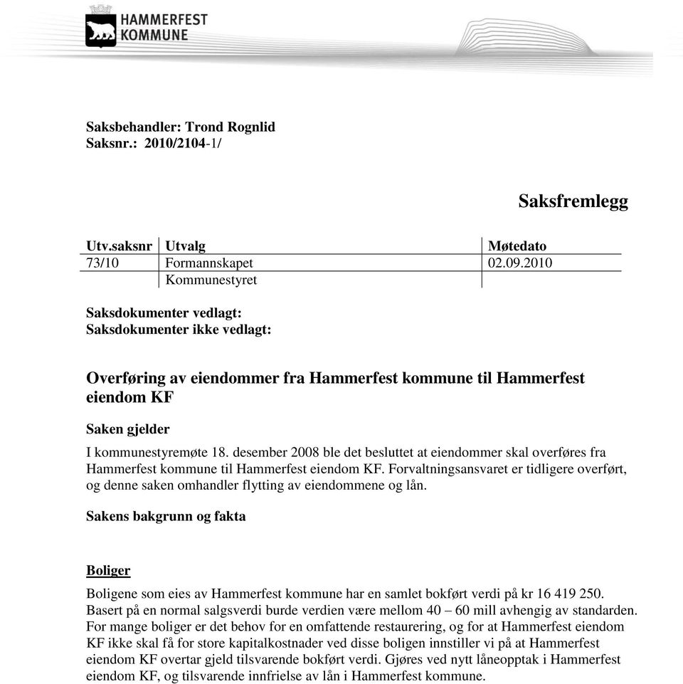 desember 2008 ble det besluttet at eiendommer skal overføres fra Hammerfest kommune til Hammerfest eiendom KF.