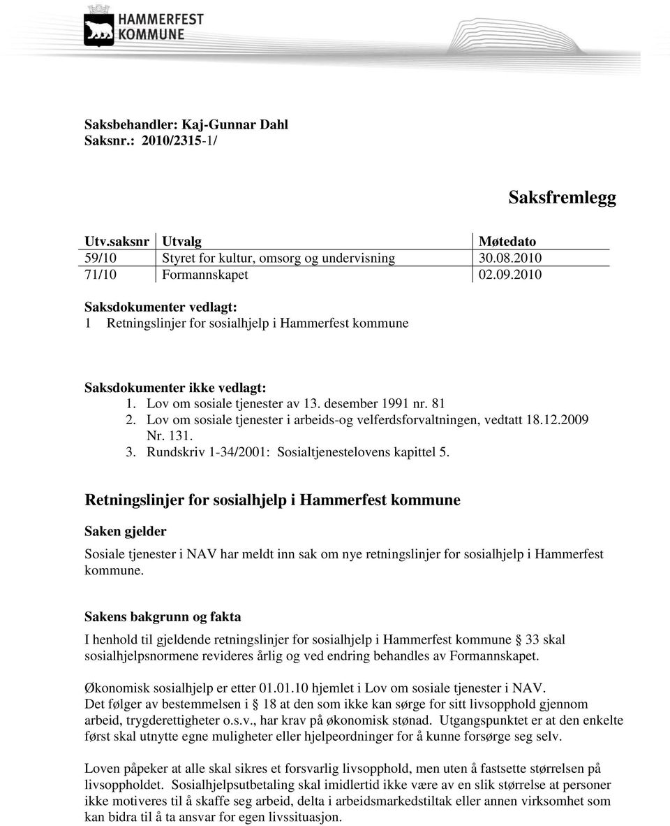 Lov om sosiale tjenester i arbeids-og velferdsforvaltningen, vedtatt 18.12.2009 Nr. 131. 3. Rundskriv 1-34/2001: Sosialtjenestelovens kapittel 5.