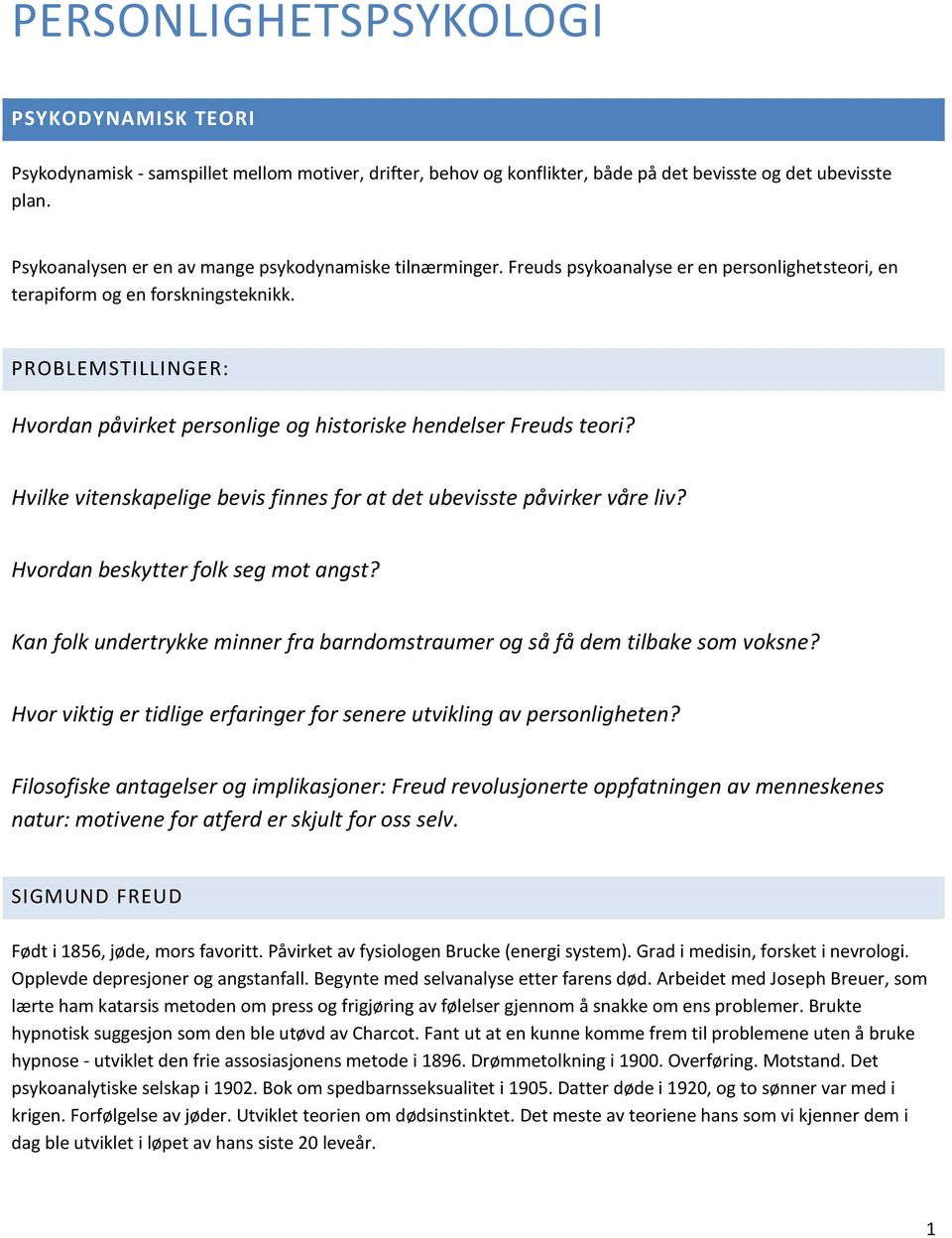 PROBLEMSTILLINGER: Hvordan påvirket personlige og historiske hendelser Freuds teori? Hvilke vitenskapelige bevis finnes for at det ubevisste påvirker våre liv? Hvordan beskytter folk seg mot angst?