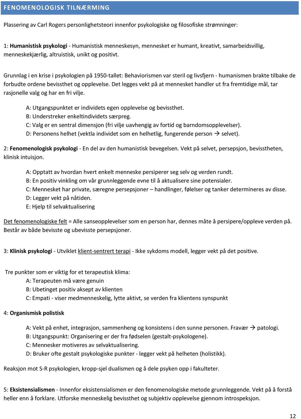 Grunnlag i en krise i psykologien på 1950-tallet: Behaviorismen var steril og livsfjern - humanismen brakte tilbake de forbudte ordene bevissthet og opplevelse.