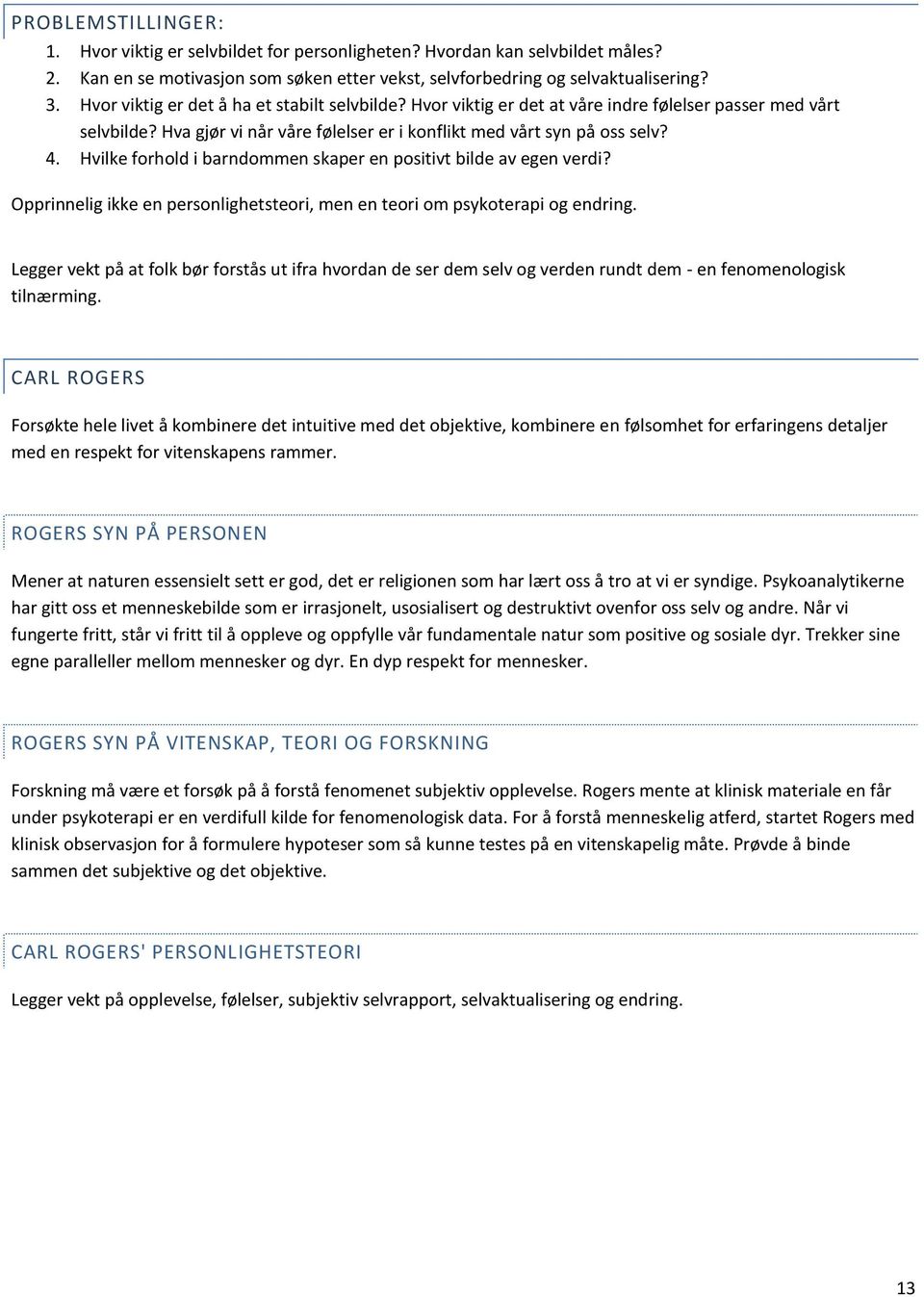 Hvilke forhold i barndommen skaper en positivt bilde av egen verdi? Opprinnelig ikke en personlighetsteori, men en teori om psykoterapi og endring.