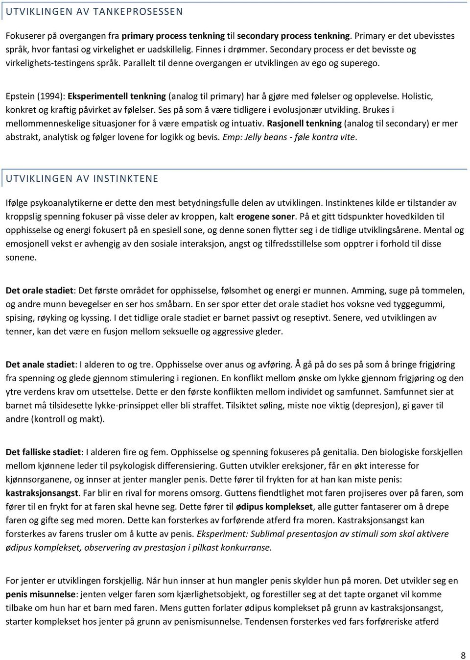 Epstein (1994): Eksperimentell tenkning (analog til primary) har å gjøre med følelser og opplevelse. Holistic, konkret og kraftig påvirket av følelser.