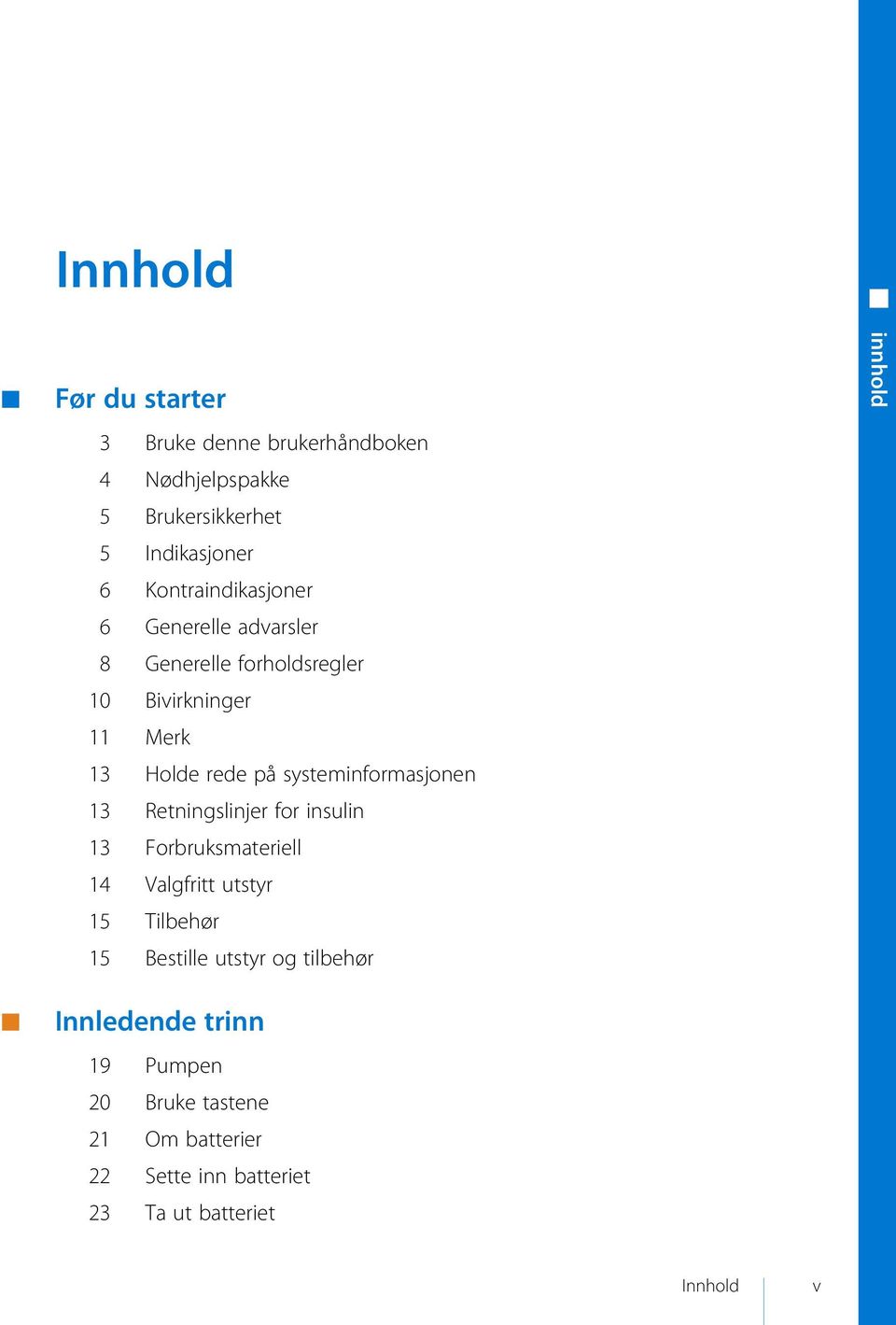 systeminformasjonen 13 Retningslinjer for insulin 13 Forbruksmateriell 14 Valgfritt utstyr 15 Tilbehør 15 Bestille