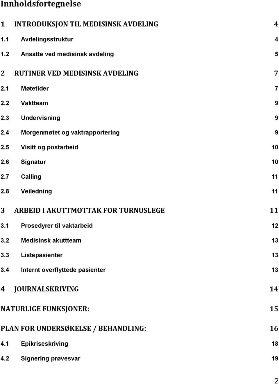 4 Morgenmøtet og vaktrapportering 9 2.5 Visitt og postarbeid 10 2.6 Signatur 10 2.7 Calling 11 2.