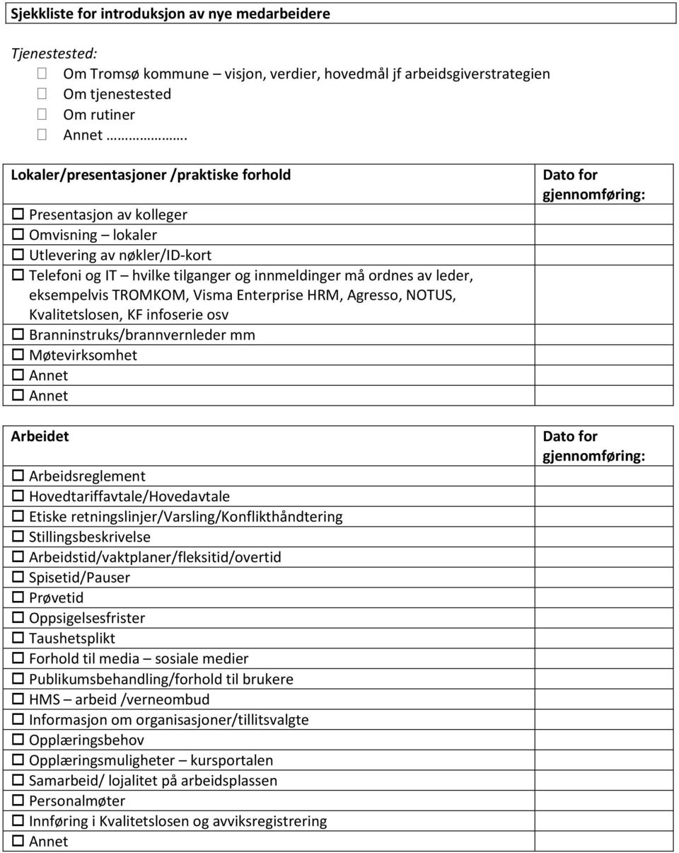 TROMKOM, Visma Enterprise HRM, Agresso, NOTUS, Kvalitetslosen, KF infoserie osv Branninstruks/brannvernleder mm Møtevirksomhet Arbeidet Arbeidsreglement Hovedtariffavtale/Hovedavtale Etiske