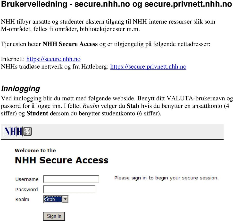 no NHH tilbyr ansatte og studenter ekstern tilgang til NHH-interne ressurser slik som 