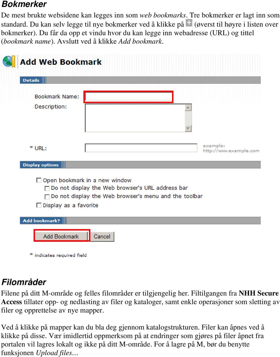 Avslutt ved å klikke Add bookmark. Filområder Filene på ditt M-område og felles filområder er tilgjengelig her.