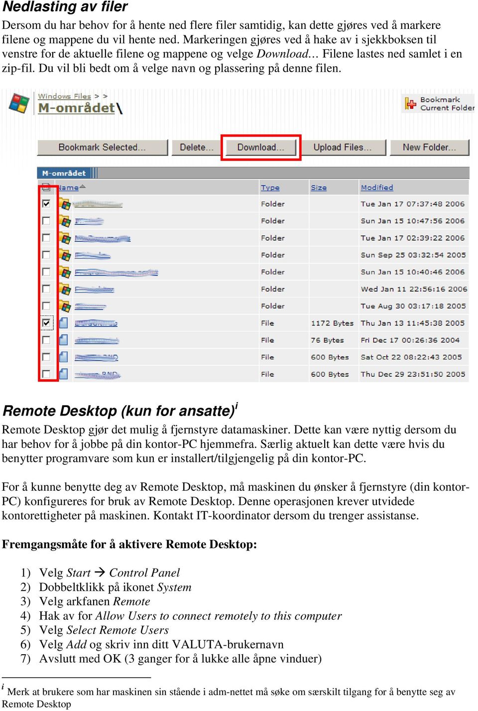 Du vil bli bedt om å velge navn og plassering på denne filen. Remote Desktop (kun for ansatte) i Remote Desktop gjør det mulig å fjernstyre datamaskiner.