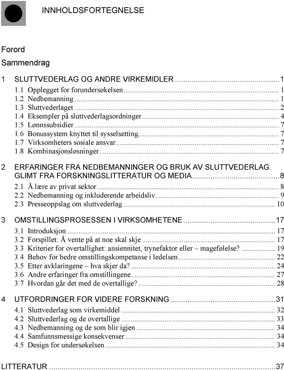 .. 7 2 ERFARINGER FRA NEDBEMANNINGER OG BRUK AV SLUTTVEDERLAG. GLIMT FRA FORSKNINGSLITTERATUR OG MEDIA...8 2.1 Å lære av privat sektor... 8 2.2 Nedbemanning og inkluderende arbeidsliv... 9 2.