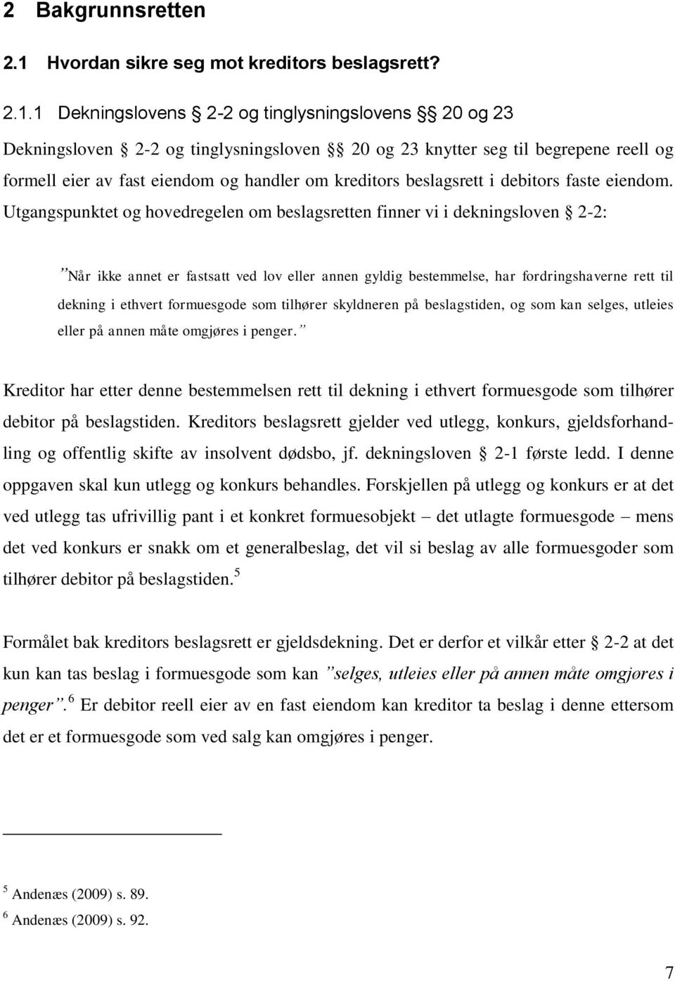 1 Dekningslovens 2-2 og tinglysningslovens 20 og 23 Dekningsloven 2-2 og tinglysningsloven 20 og 23 knytter seg til begrepene reell og formell eier av fast eiendom og handler om kreditors beslagsrett