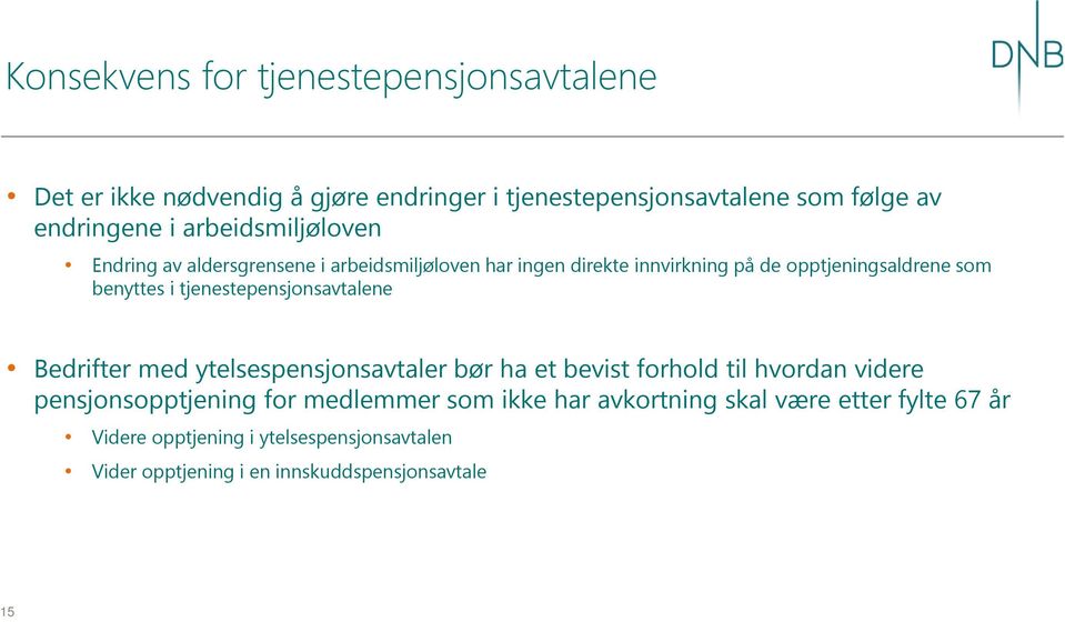 tjenestepensjonsavtalene Bedrifter med ytelsespensjonsavtaler bør ha et bevist forhold til hvordan videre pensjonsopptjening for